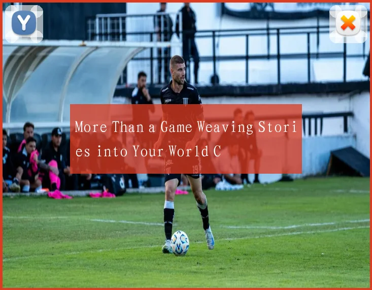 More Than a Game Weaving Stories into Your World C
