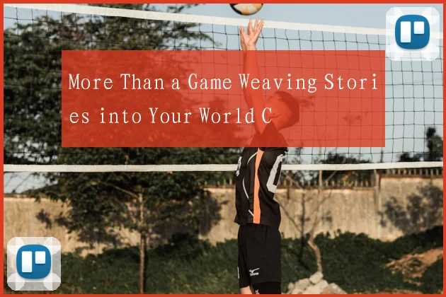 More Than a Game Weaving Stories into Your World C